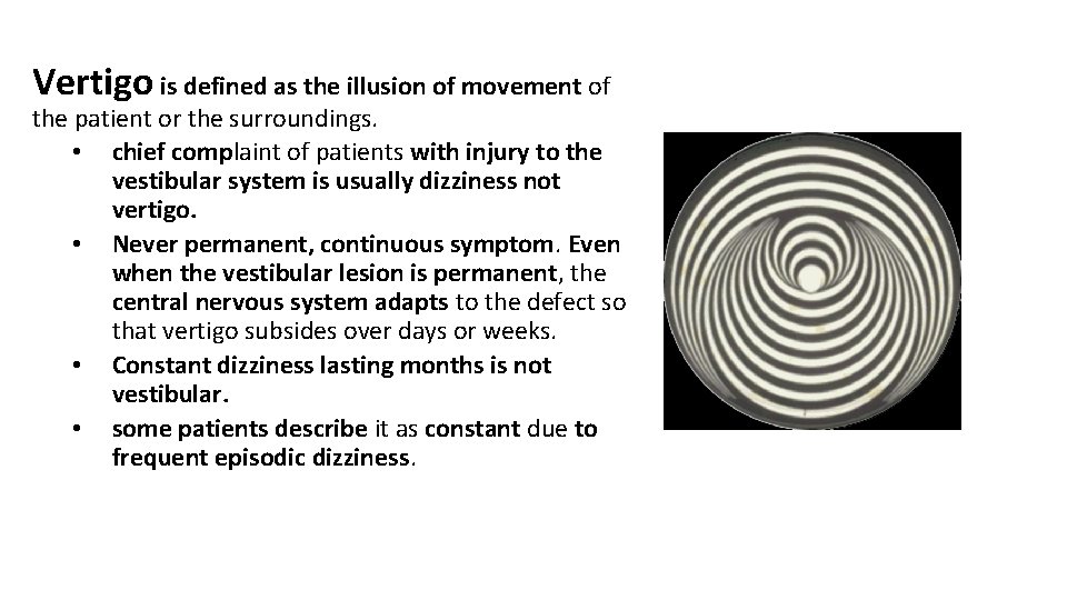 Vertigo is defined as the illusion of movement of the patient or the surroundings.