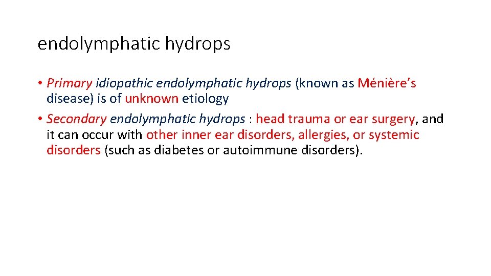 endolymphatic hydrops • Primary idiopathic endolymphatic hydrops (known as Ménière’s disease) is of unknown