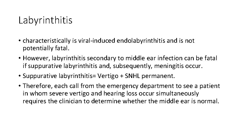 Labyrinthitis • characteristically is viral-induced endolabyrinthitis and is not potentially fatal. • However, labyrinthitis