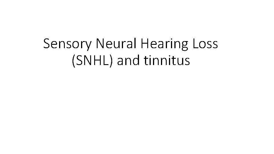Sensory Neural Hearing Loss (SNHL) and tinnitus 