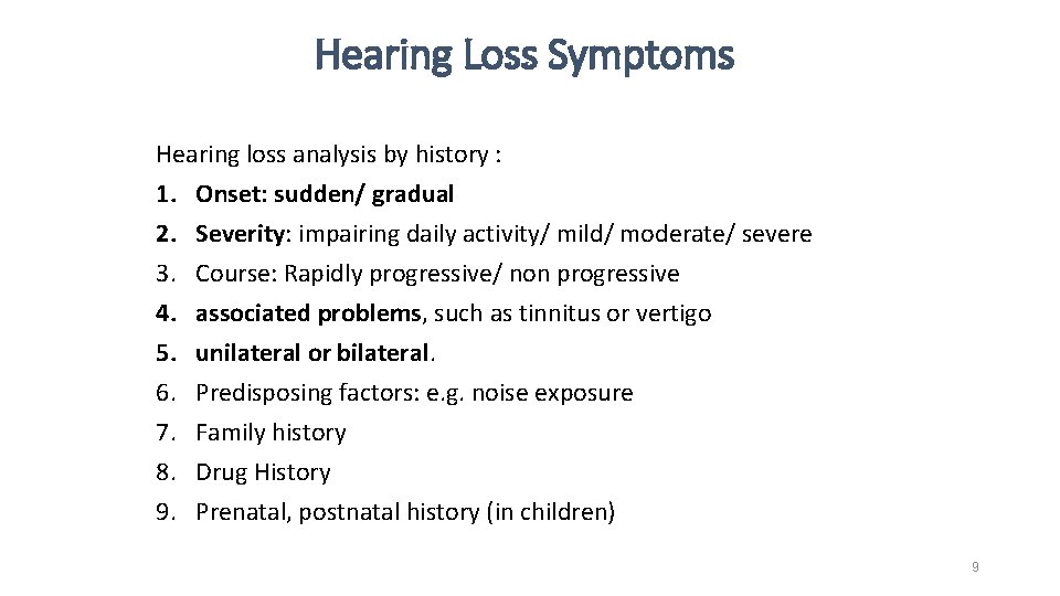 Hearing Loss Symptoms Hearing loss analysis by history : 1. Onset: sudden/ gradual 2.