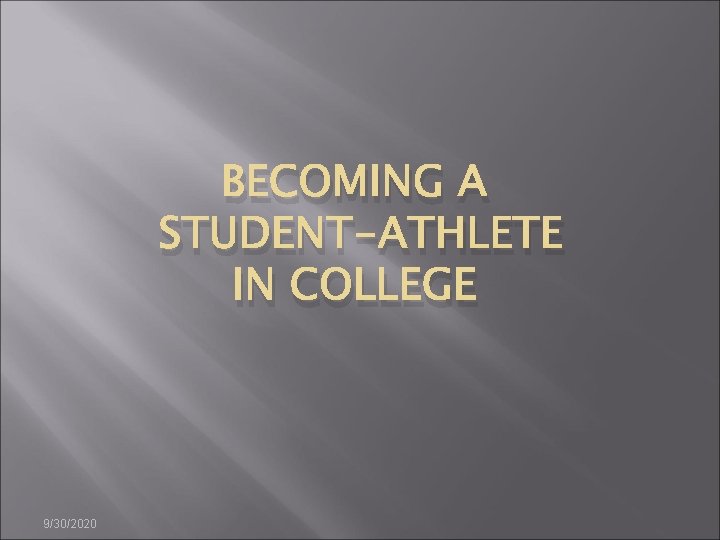 BECOMING A STUDENT-ATHLETE IN COLLEGE 9/30/2020 