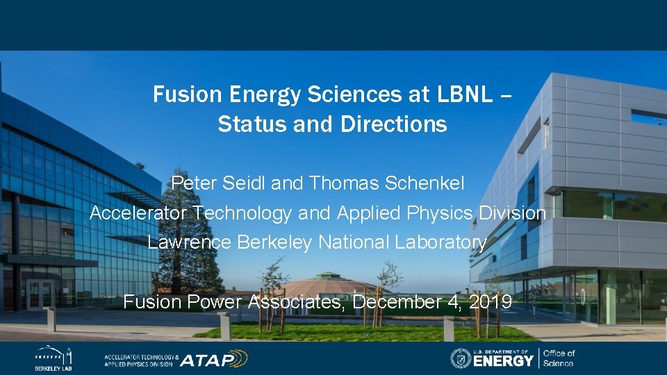 Fusion Energy Sciences at LBNL – Status and Directions Peter Seidl and Thomas Schenkel