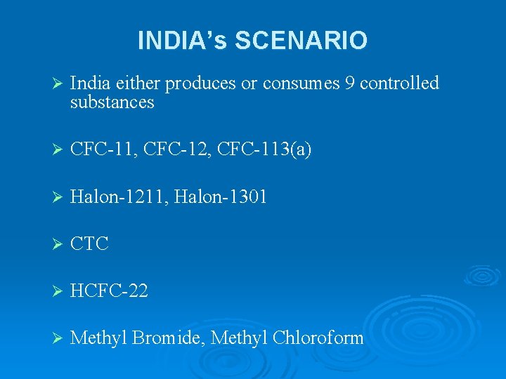 INDIA’s SCENARIO Ø India either produces or consumes 9 controlled substances Ø CFC-11, CFC-12,