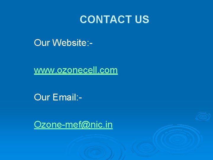 CONTACT US Our Website: www. ozonecell. com Our Email: Ozone-mef@nic. in 