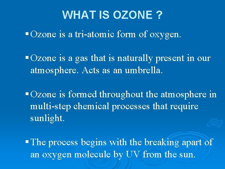 WHAT IS OZONE ? § Ozone is a tri-atomic form of oxygen. § Ozone