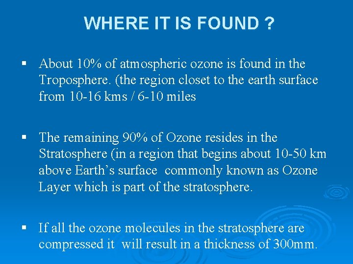 WHERE IT IS FOUND ? § About 10% of atmospheric ozone is found in