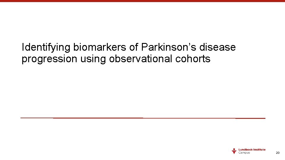 Identifying biomarkers of Parkinson’s disease progression using observational cohorts 20 Identifying biomarkers of Parkinson’s disease progression using observational cohorts 20