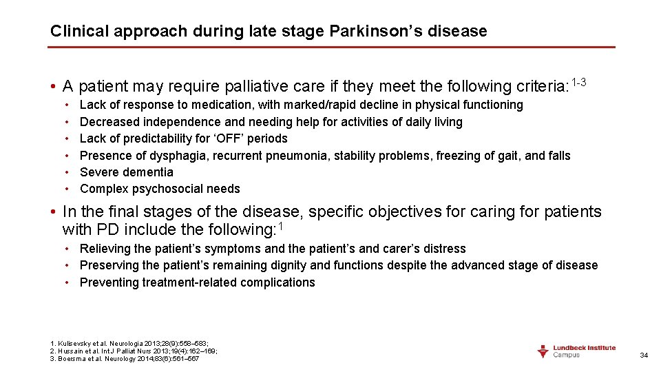 Clinical approach during late stage Parkinson’s disease • A patient may require palliative care Clinical approach during late stage Parkinson’s disease • A patient may require palliative care