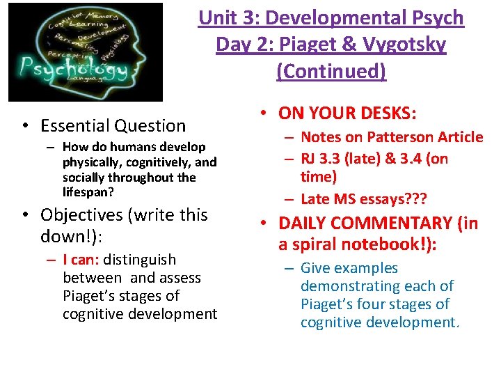 Unit 3: Developmental Psych Day 2: Piaget & Vygotsky (Continued) • Essential Question –