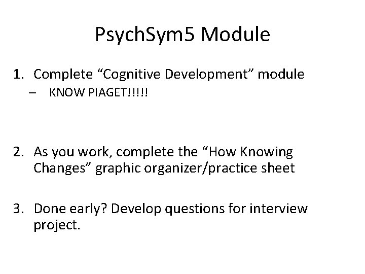 Psych. Sym 5 Module 1. Complete “Cognitive Development” module – KNOW PIAGET!!!!! 2. As