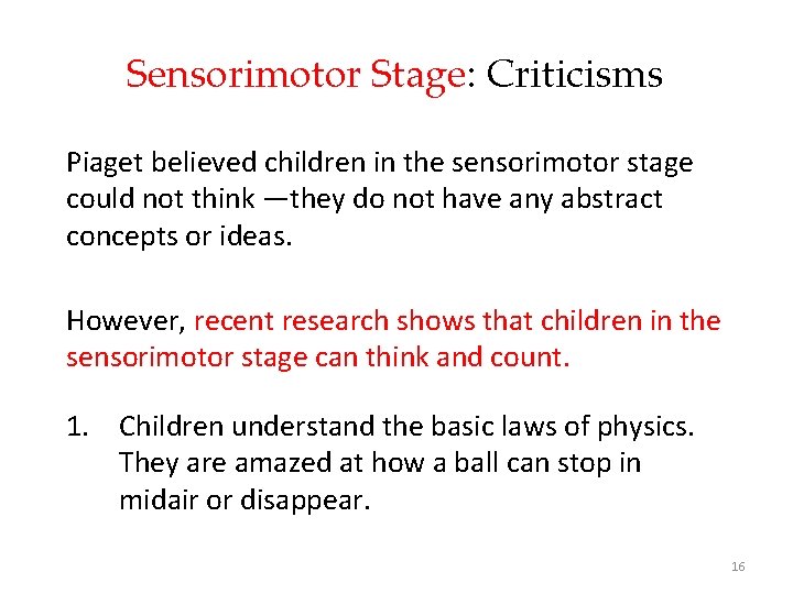 Sensorimotor Stage: Criticisms Piaget believed children in the sensorimotor stage could not think —they