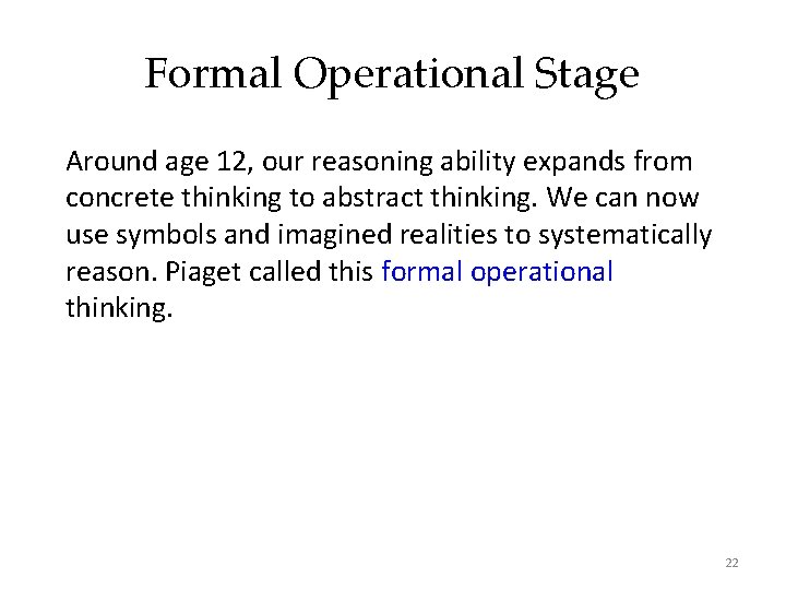 Formal Operational Stage Around age 12, our reasoning ability expands from concrete thinking to