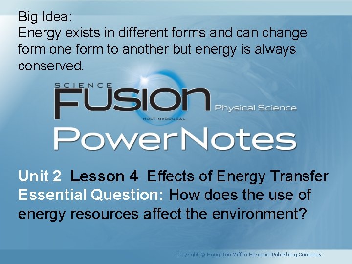 Big Idea: Energy exists in different forms and can change form one form to