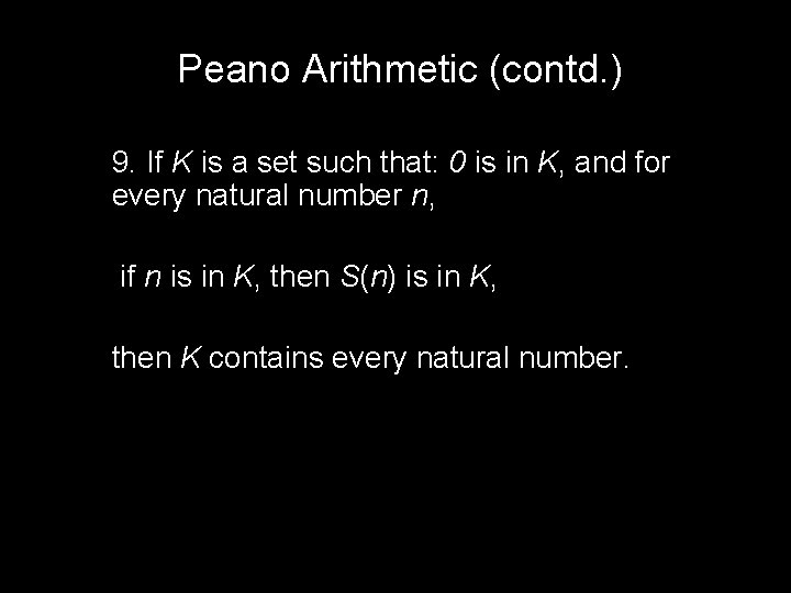 Peano Arithmetic (contd. ) 9. If K is a set such that: 0 is