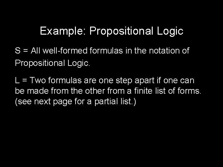 Example: Propositional Logic S = All well-formed formulas in the notation of Propositional Logic.