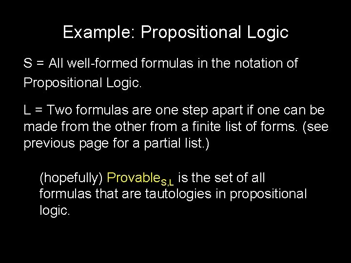 Example: Propositional Logic S = All well-formed formulas in the notation of Propositional Logic.