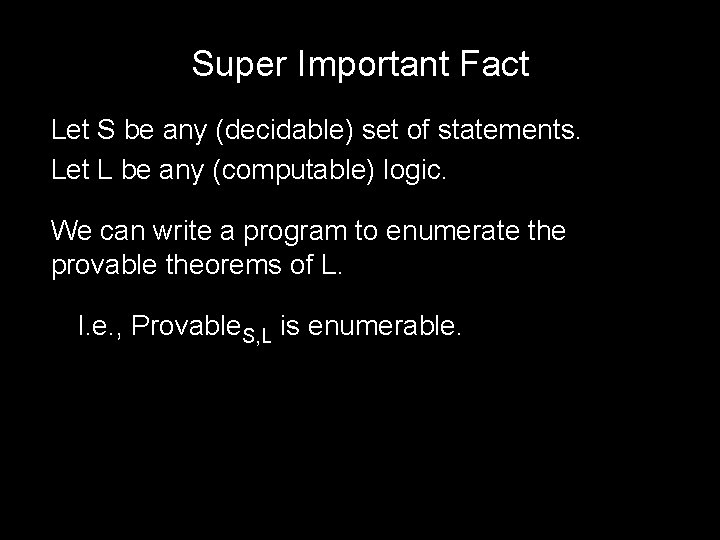 Super Important Fact Let S be any (decidable) set of statements. Let L be