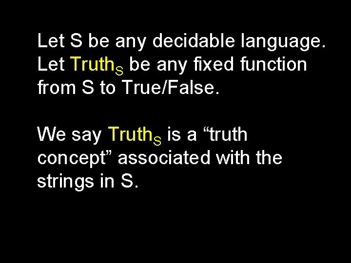 Let S be any decidable language. Let Truth. S be any fixed function from