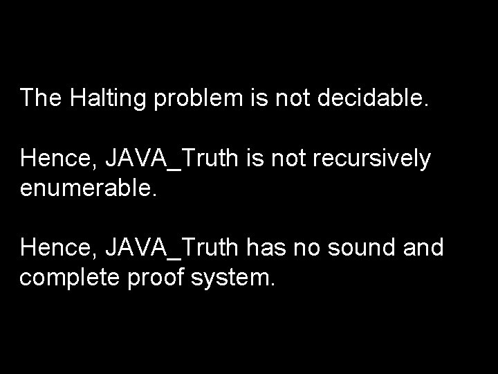 The Halting problem is not decidable. Hence, JAVA_Truth is not recursively enumerable. Hence, JAVA_Truth