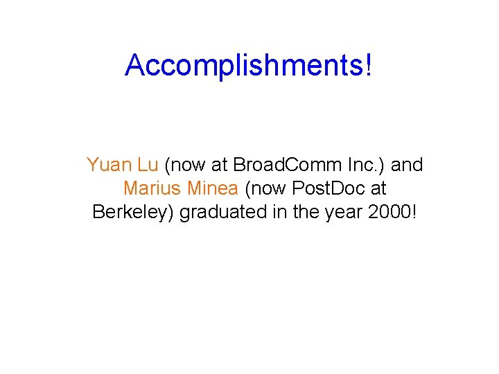 Accomplishments! Yuan Lu (now at Broad. Comm Inc. ) and Marius Minea (now Post.