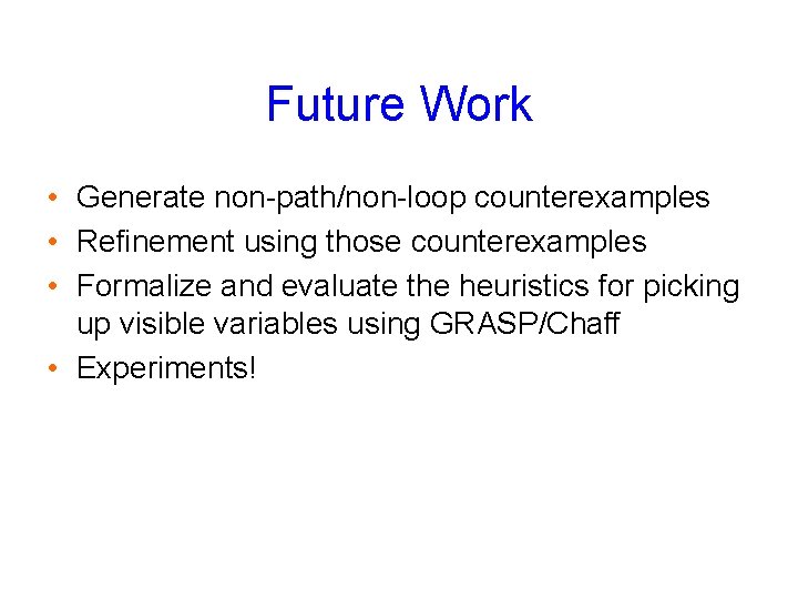 Future Work • Generate non-path/non-loop counterexamples • Refinement using those counterexamples • Formalize and