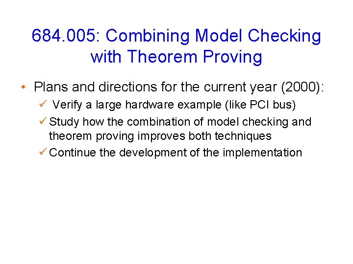 684. 005: Combining Model Checking with Theorem Proving • Plans and directions for the