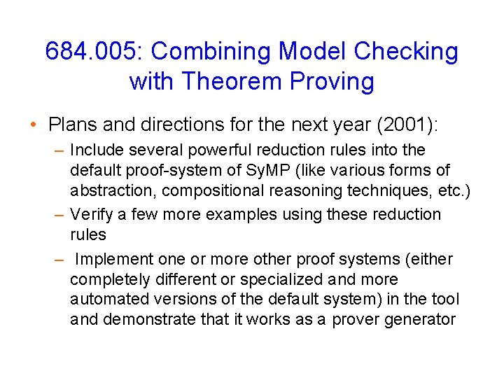 684. 005: Combining Model Checking with Theorem Proving • Plans and directions for the