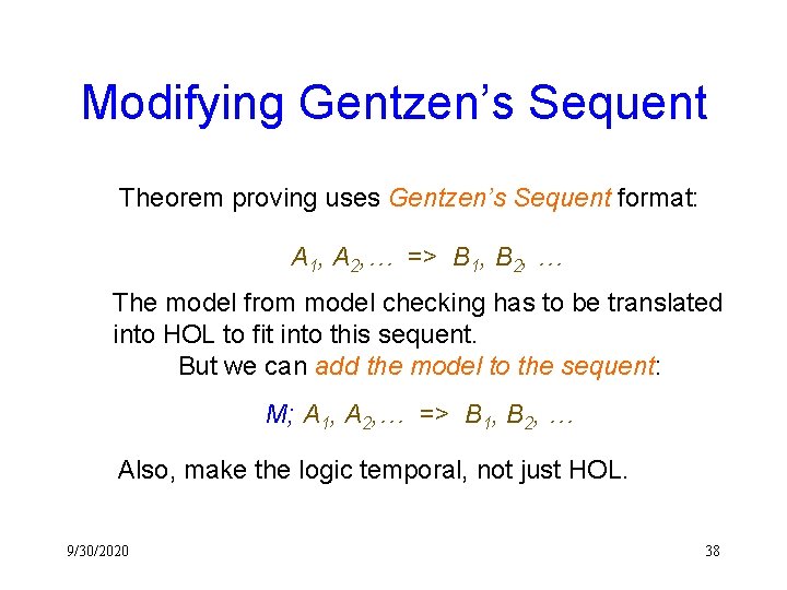 Modifying Gentzen’s Sequent Theorem proving uses Gentzen’s Sequent format: A 1, A 2, …