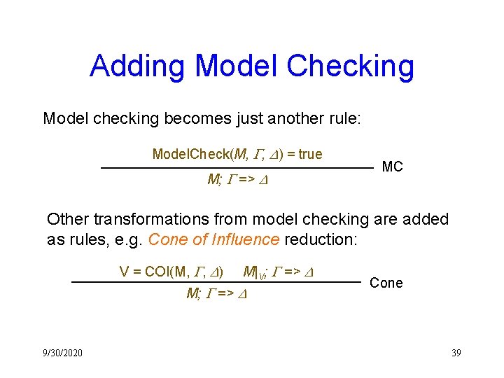 Adding Model Checking Model checking becomes just another rule: Model. Check(M, G, D) =