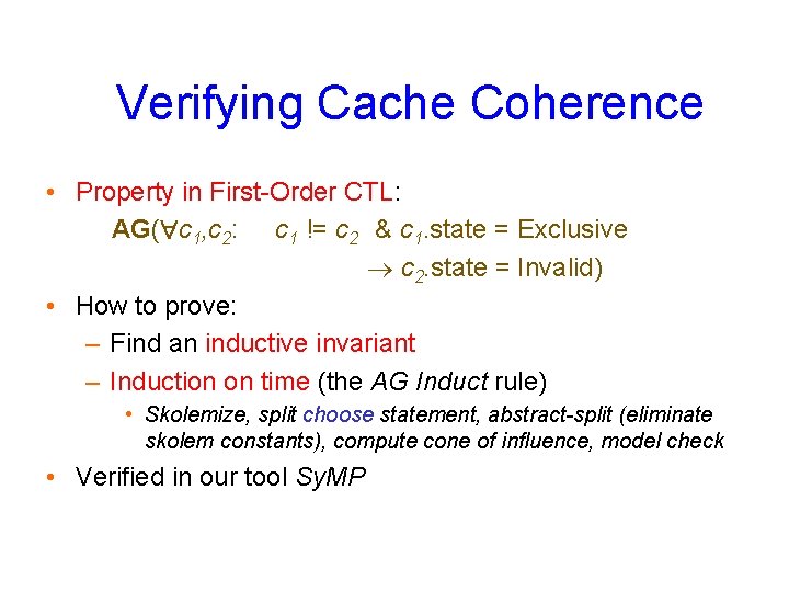 Verifying Cache Coherence • Property in First-Order CTL: AG( c 1, c 2: c