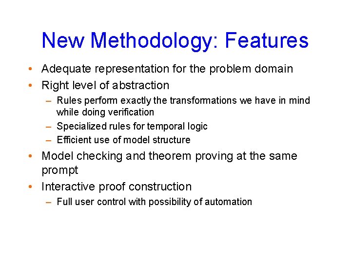 New Methodology: Features • Adequate representation for the problem domain • Right level of