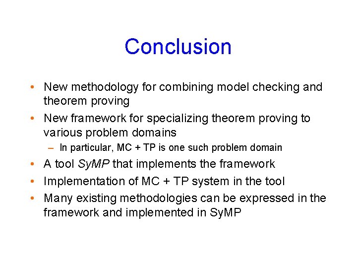 Conclusion • New methodology for combining model checking and theorem proving • New framework
