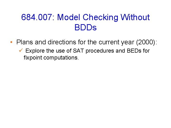 684. 007: Model Checking Without BDDs • Plans and directions for the current year