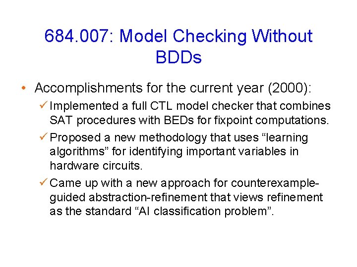 684. 007: Model Checking Without BDDs • Accomplishments for the current year (2000): ü