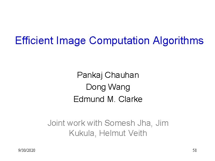 Efficient Image Computation Algorithms Pankaj Chauhan Dong Wang Edmund M. Clarke Joint work with