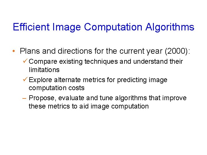 Efficient Image Computation Algorithms • Plans and directions for the current year (2000): ü