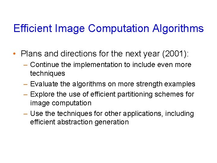 Efficient Image Computation Algorithms • Plans and directions for the next year (2001): –