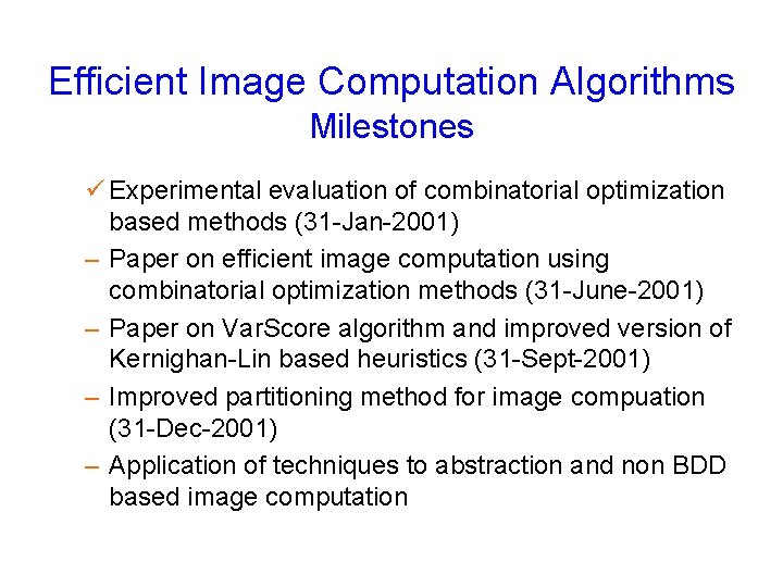 Efficient Image Computation Algorithms Milestones ü Experimental evaluation of combinatorial optimization based methods (31