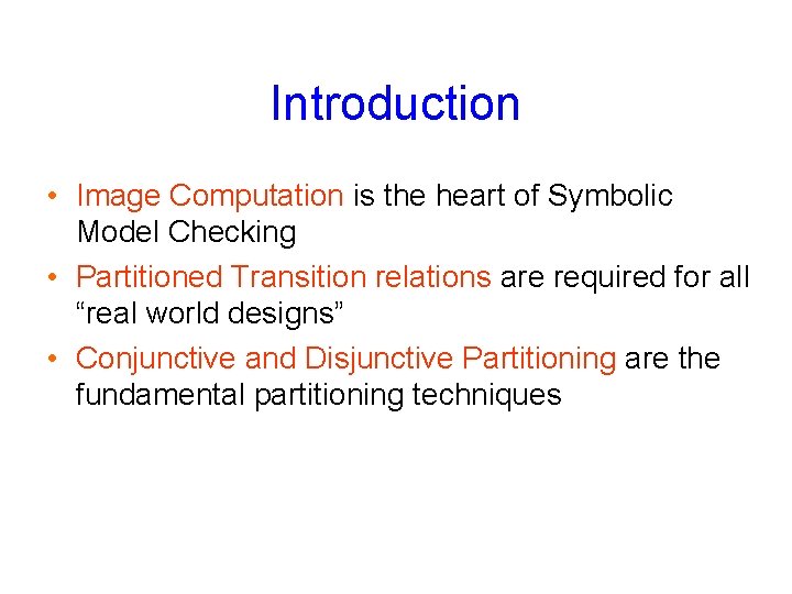 Introduction • Image Computation is the heart of Symbolic Model Checking • Partitioned Transition