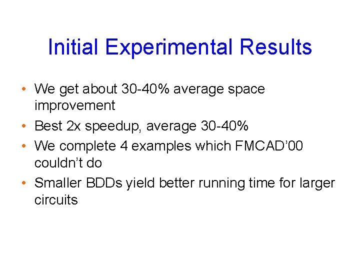 Initial Experimental Results • We get about 30 -40% average space improvement • Best