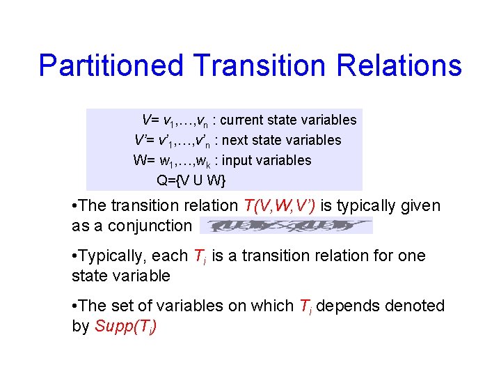 Partitioned Transition Relations V= v 1, …, vn : current state variables V’= v’