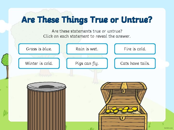 Are These Things True or Untrue? Are these statements true or untrue? Click on