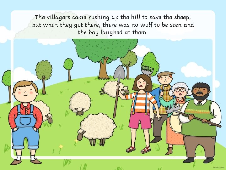 The villagers came rushing up the hill to save the sheep, but when they