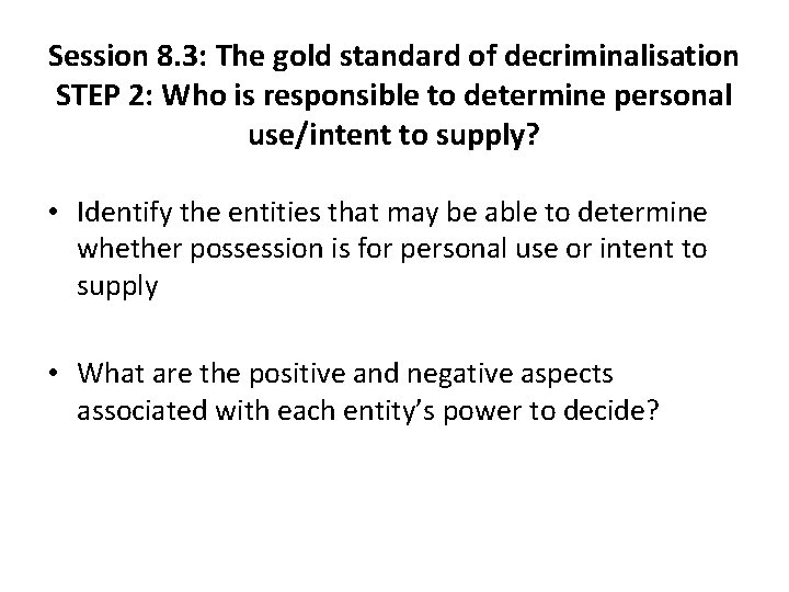 Session 8. 3: The gold standard of decriminalisation STEP 2: Who is responsible to