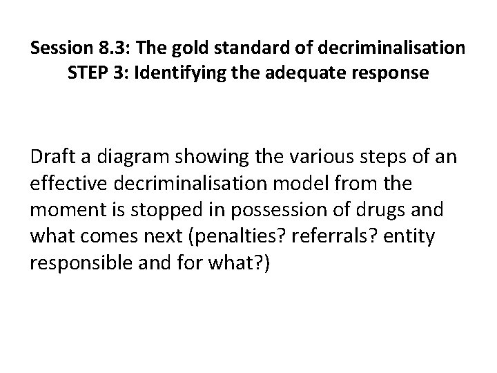 Session 8. 3: The gold standard of decriminalisation STEP 3: Identifying the adequate response