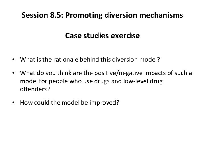 Session 8. 5: Promoting diversion mechanisms Case studies exercise • What is the rationale