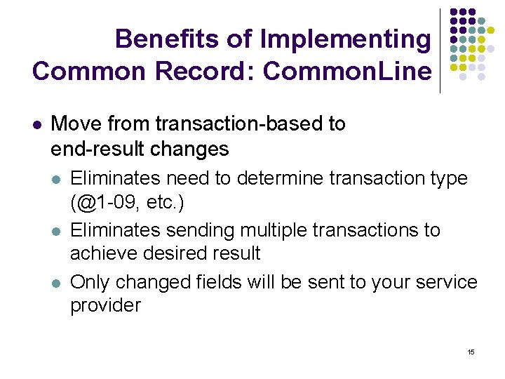 Benefits of Implementing Common Record: Common. Line l Move from transaction-based to end-result changes
