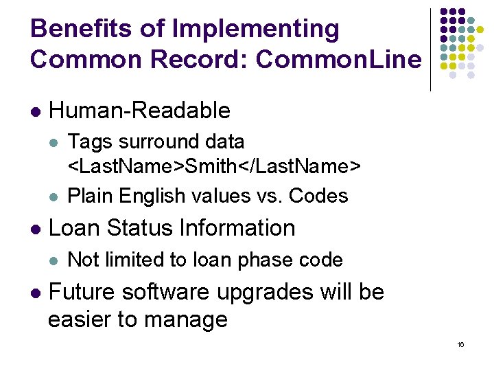 Benefits of Implementing Common Record: Common. Line l Human-Readable l l l Loan Status