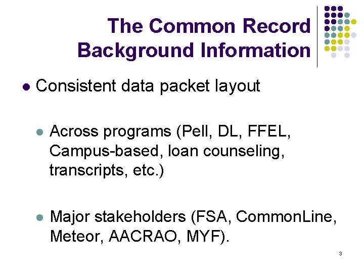 The Common Record Background Information l Consistent data packet layout l Across programs (Pell,